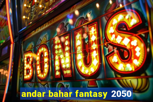 andar bahar fantasy 2050